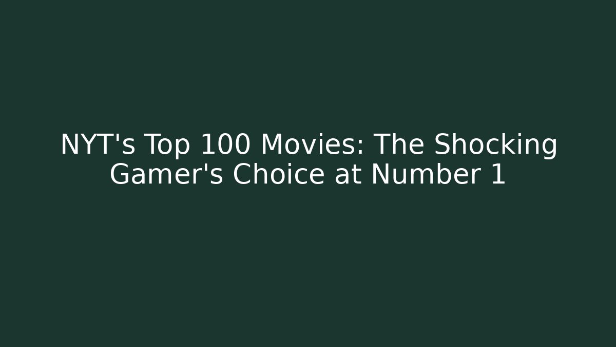 NYT's Top 100 Movies: The Shocking Gamer's Choice at Number 1 - Felix Cat Insurance