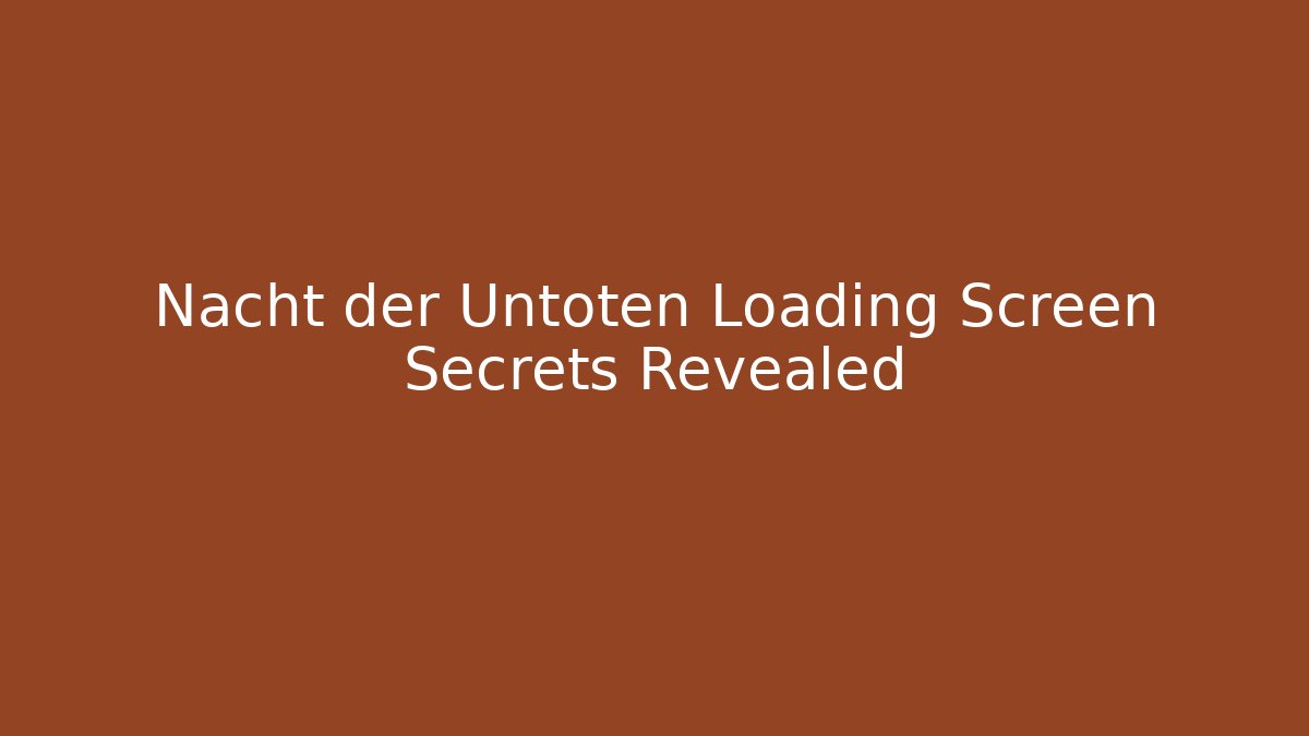 Nacht der Untoten Loading Screen Secrets Revealed