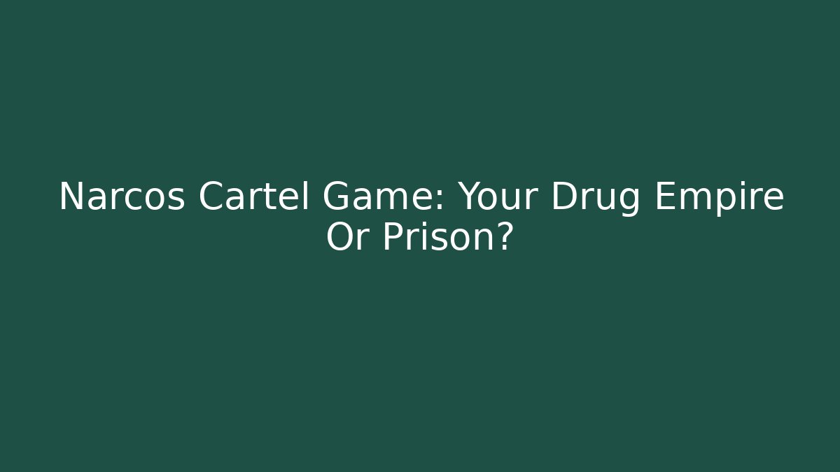 Narcos Cartel Game: Your Drug Empire Or Prison? - Felix Cat Insurance