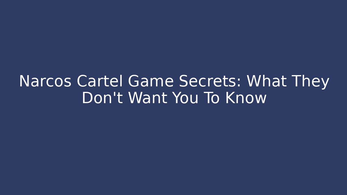 Narcos Cartel Game Secrets: What They Don't Want You To Know