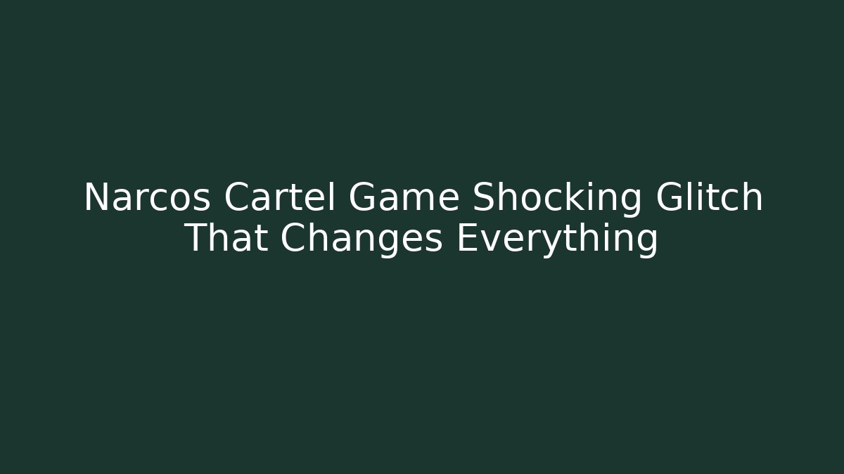 Narcos Cartel Game Shocking Glitch That Changes Everything