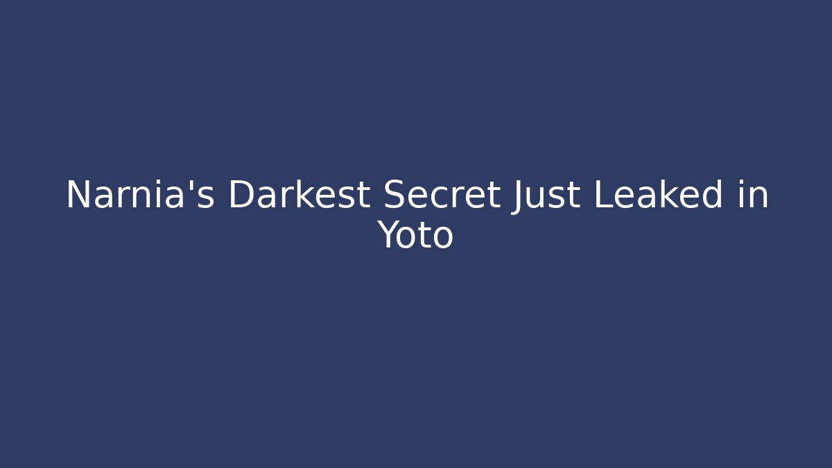 Narnia's Darkest Secret Just Leaked in Yoto