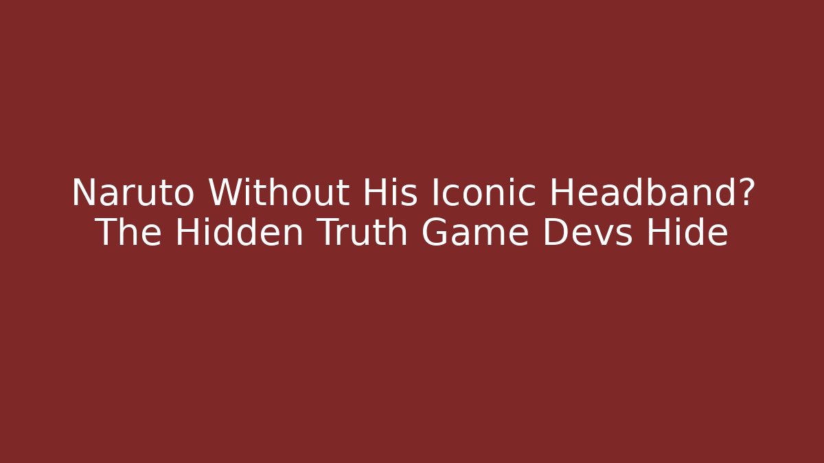 Naruto Without His Iconic Headband? The Hidden Truth Game Devs Hide - Felix Cat Insurance