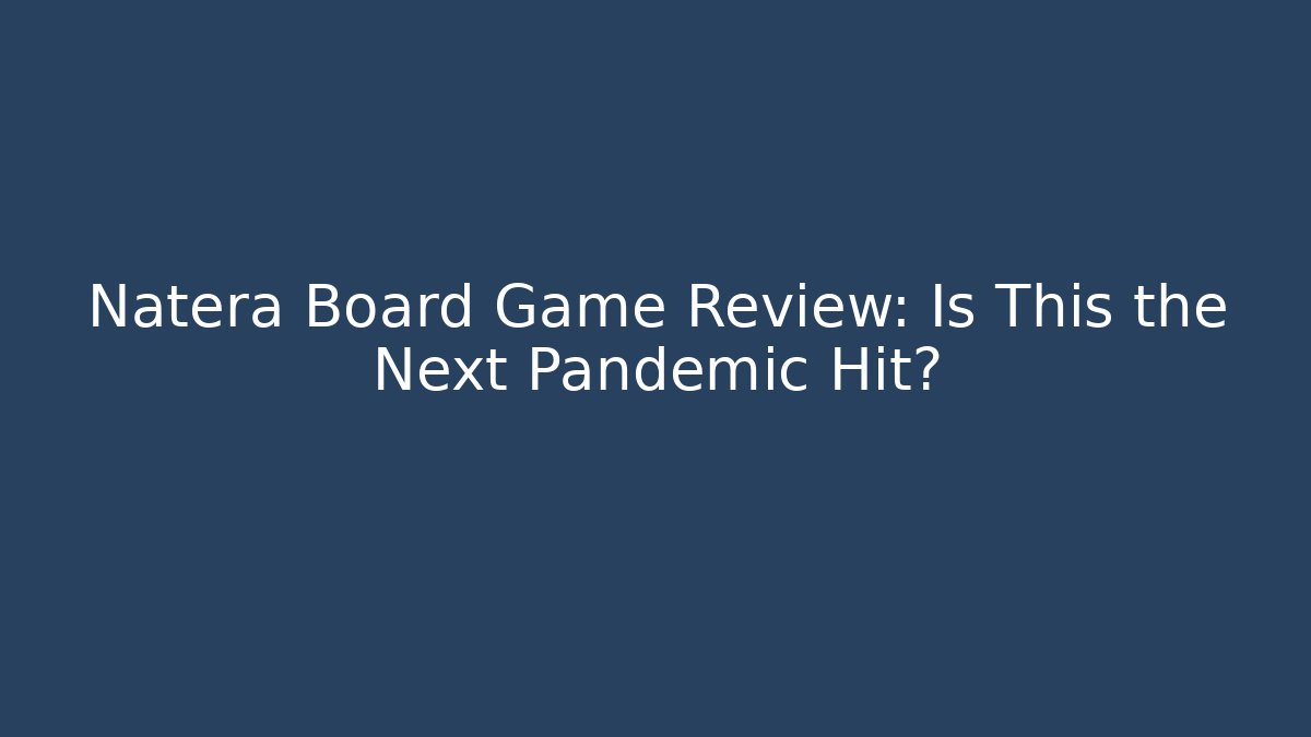 Natera Board Game Review: Is This the Next Pandemic Hit?