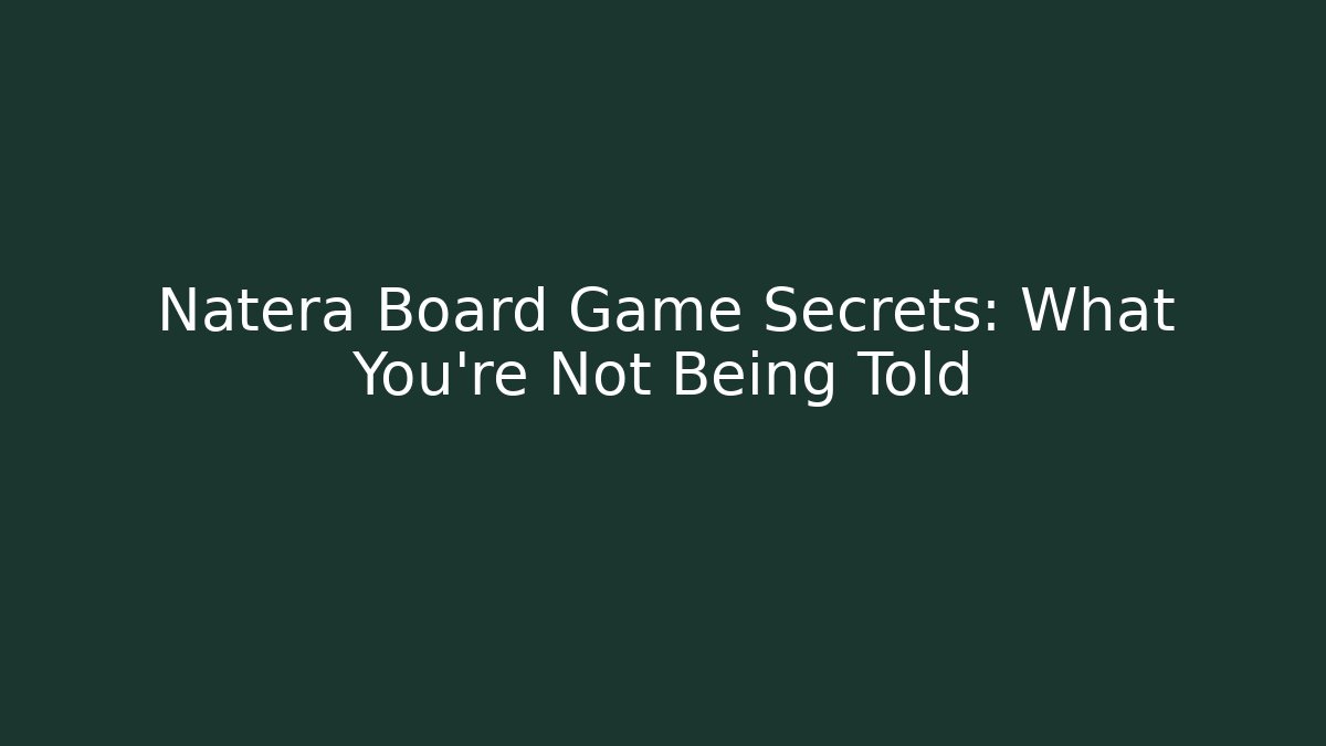 Natera Board Game Secrets: What You’re Not Being Told