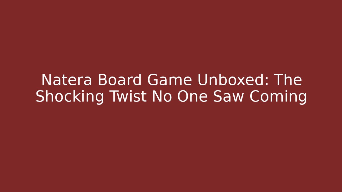 Natera Board Game Unboxed: The Shocking Twist No One Saw Coming