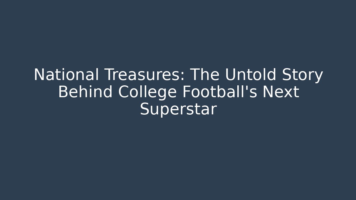 National Treasures: The Untold Story Behind College Football's Next Superstar