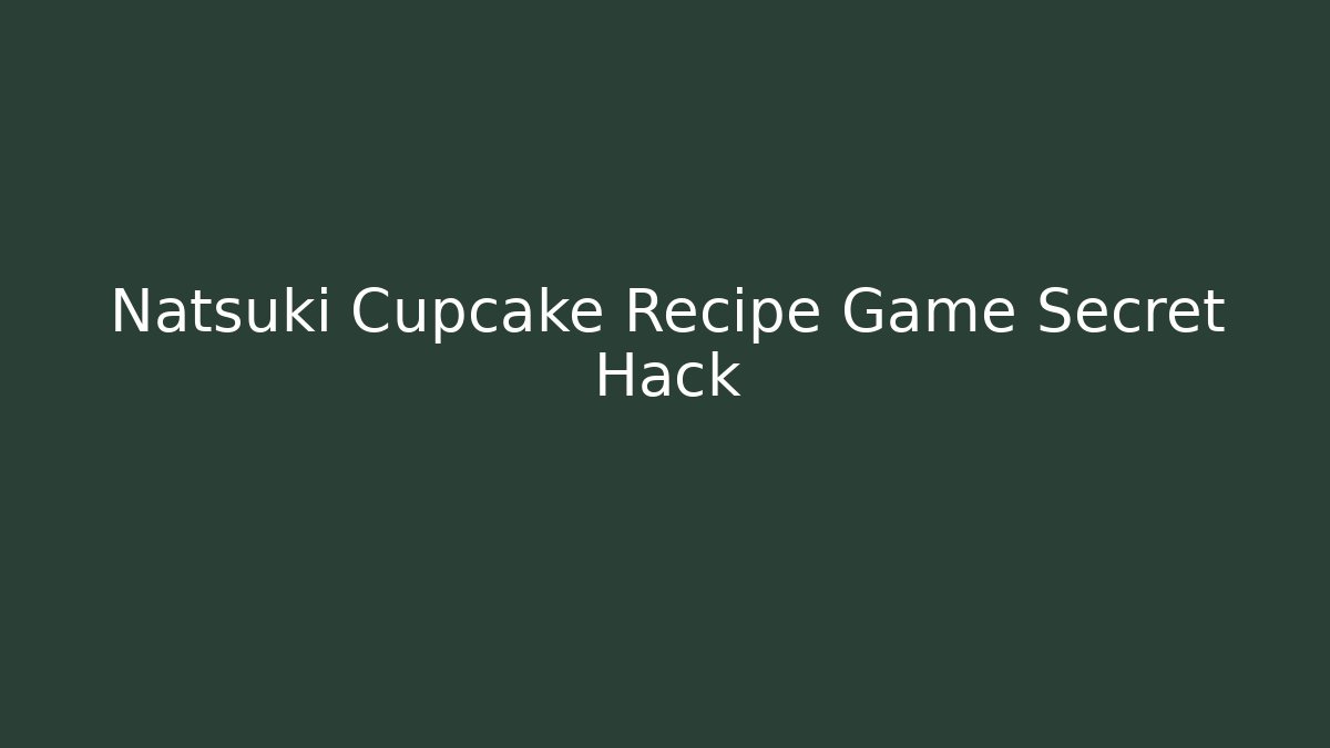 Natsuki Cupcake Recipe Game Secret Hack - Felix Cat Insurance