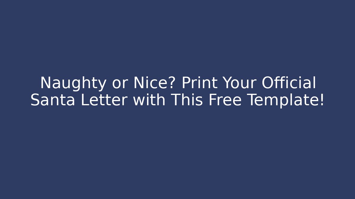 Naughty or Nice? Print Your Official Santa Letter with This Free Template!