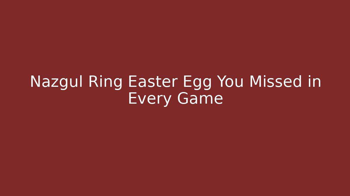 Nazgul Ring Easter Egg You Missed in Every Game - Felix Cat Insurance