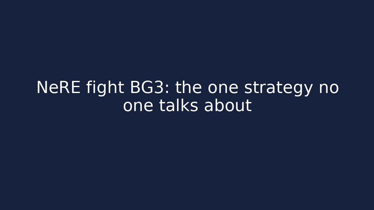 NeRE fight BG3: the one strategy no one talks about