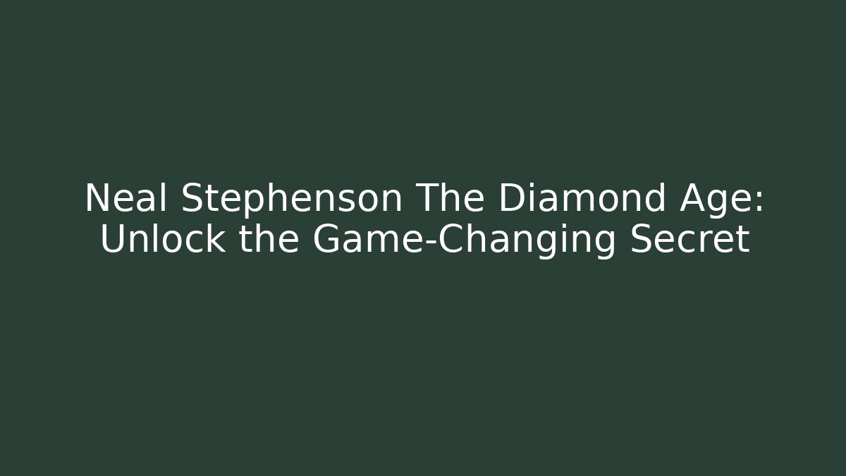 Neal Stephenson The Diamond Age: Unlock the Game-Changing Secret