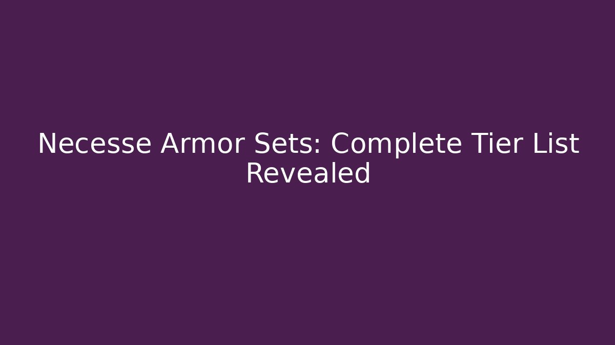 Necesse Armor Sets: Complete Tier List Revealed
