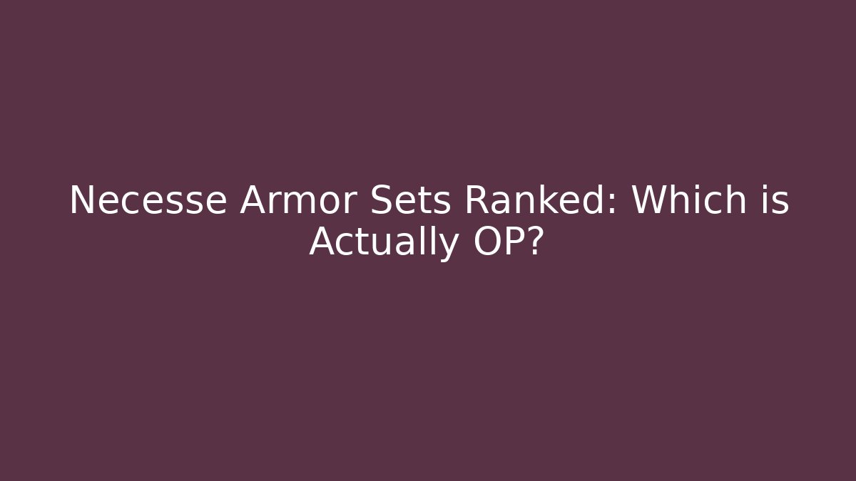 Necesse Armor Sets Ranked: Which is Actually OP?