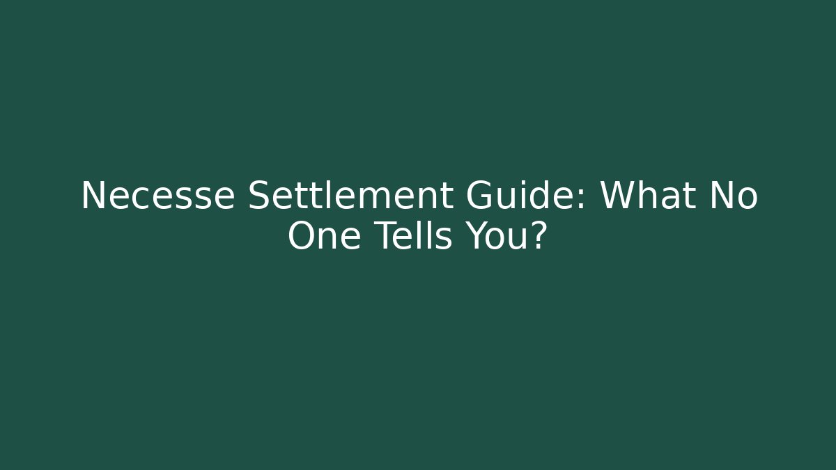 Necesse Settlement Guide: What No One Tells You?