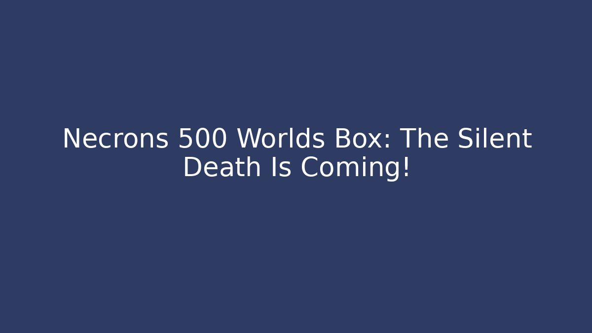 Necrons 500 Worlds Box: The Silent Death Is Coming! - Felix Cat Insurance