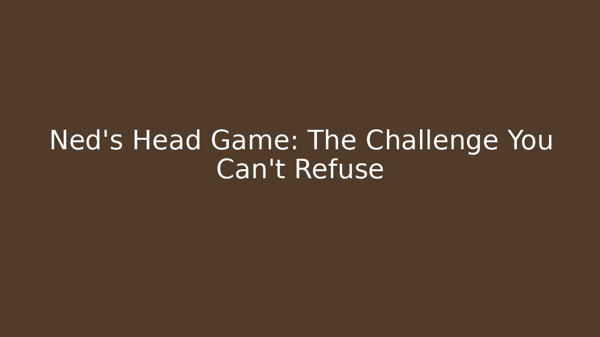 Ned's Head Game: The Challenge You Can't Refuse - Felix Cat Insurance