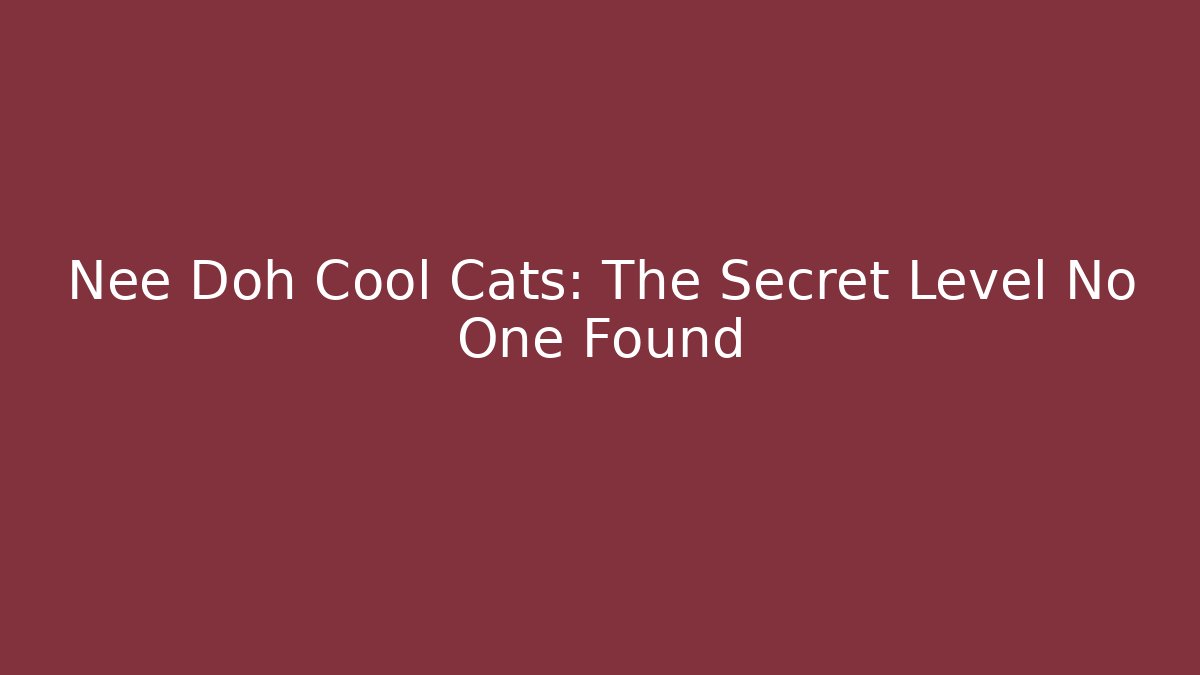 Nee Doh Cool Cats: The Secret Level No One Found - Felix Cat Insurance