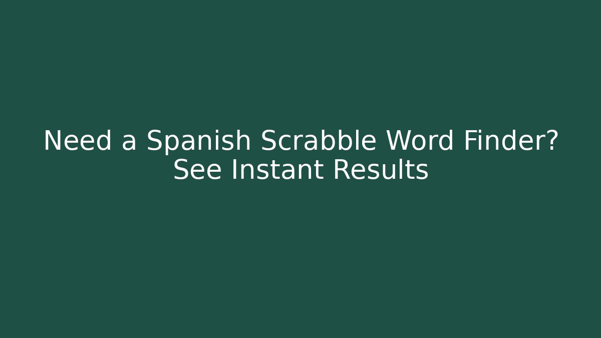 Need a Spanish Scrabble Word Finder? See Instant Results