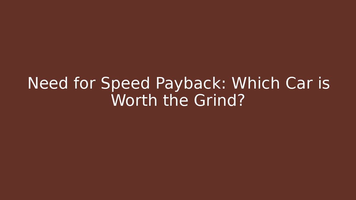 Need for Speed Payback: Which Car is Worth the Grind?
