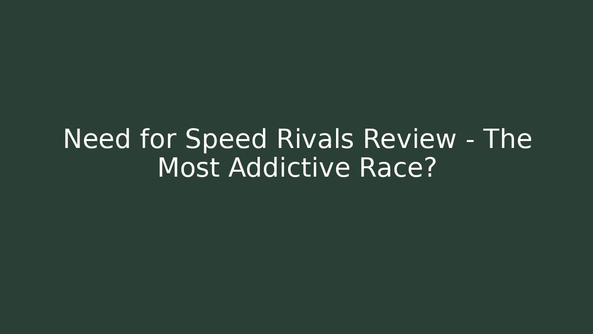 Need for Speed Rivals Review - The Most Addictive Race?
