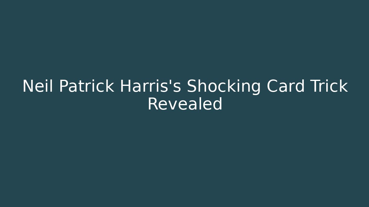 Neil Patrick Harris's Shocking Card Trick Revealed