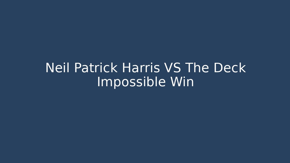 Neil Patrick Harris VS The Deck Impossible Win