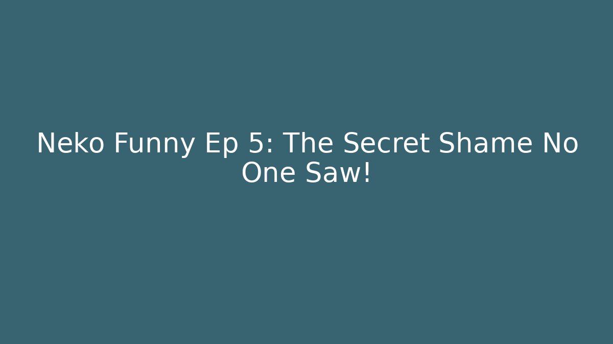 Neko Funny Ep 5: The Secret Shame No One Saw!