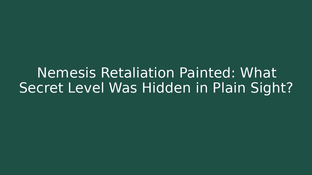 Nemesis Retaliation Painted: What Secret Level Was Hidden in Plain Sight?