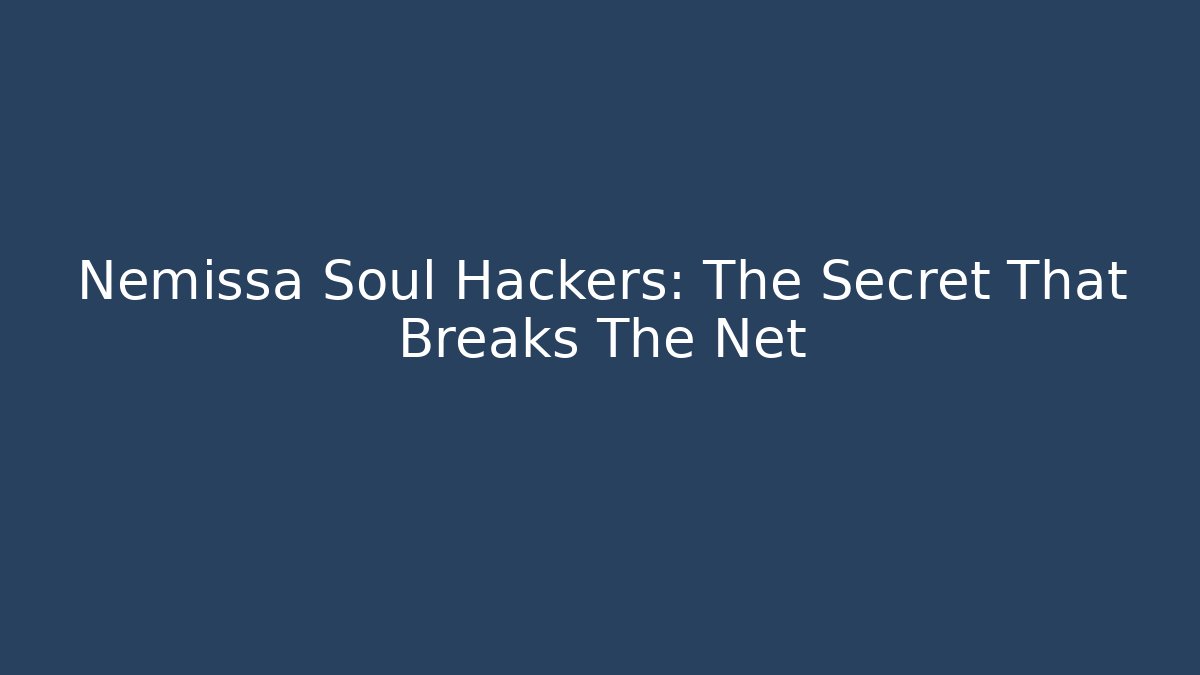 Nemissa Soul Hackers: The Secret That Breaks The Net