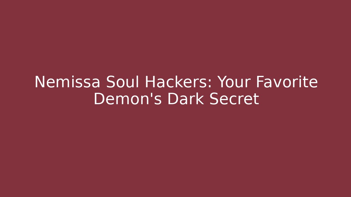 Nemissa Soul Hackers: Your Favorite Demon's Dark Secret