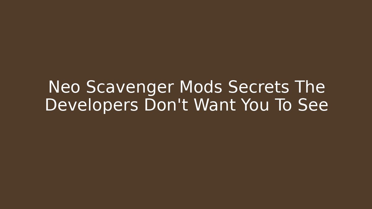 Neo Scavenger Mods Secrets The Developers Don't Want You To See