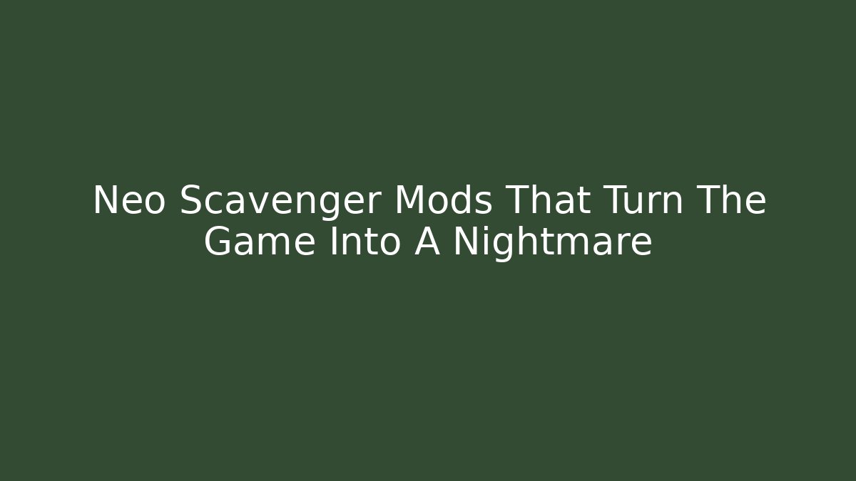 Neo Scavenger Mods That Turn The Game Into A Nightmare - Felix Cat Insurance