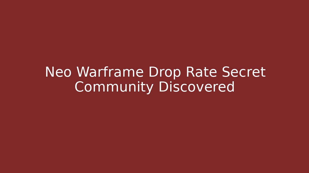 Neo Warframe Drop Rate Secret Community Discovered