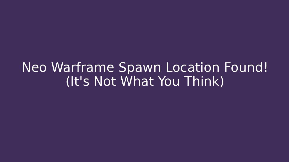 Neo Warframe Spawn Location Found! (It's Not What You Think)