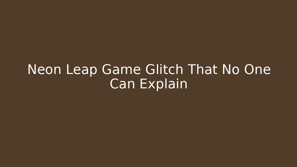 Neon Leap Game Glitch That No One Can Explain