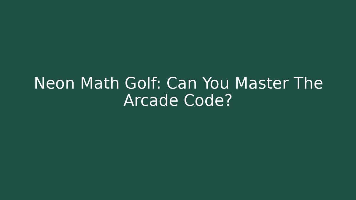 Neon Math Golf: Can You Master The Arcade Code?