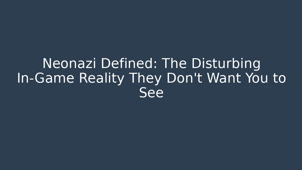Neonazi Defined: The Disturbing In-Game Reality They Don't Want You to See