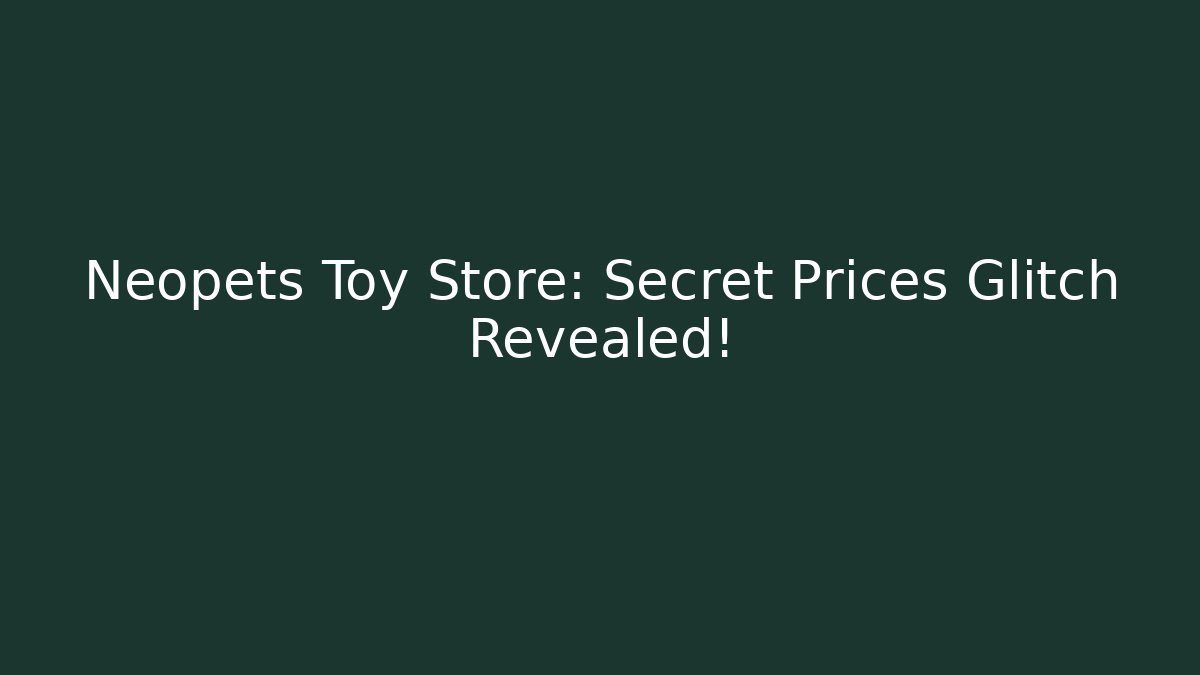 Neopets Toy Store: Secret Prices Glitch Revealed!