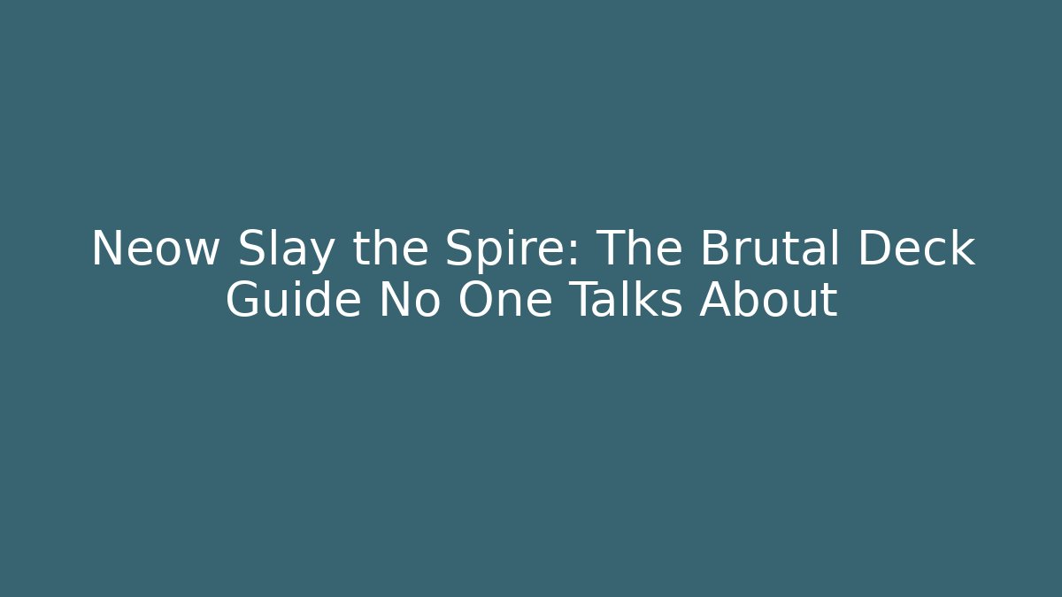 Neow Slay the Spire: The Brutal Deck Guide No One Talks About
