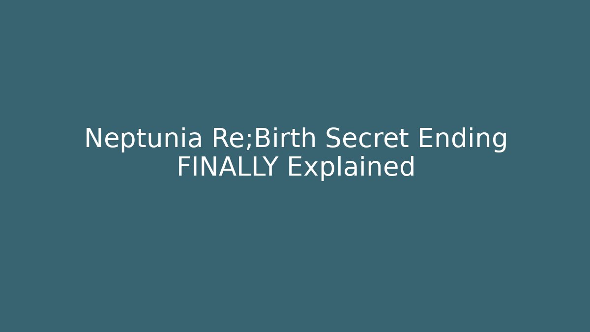 Neptunia Re;Birth Secret Ending FINALLY Explained