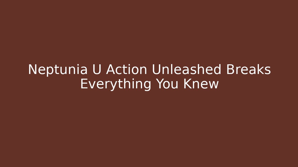 Neptunia U Action Unleashed Breaks Everything You Knew - Felix Cat Insurance
