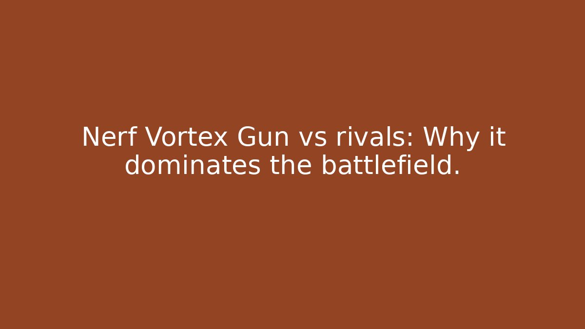 Nerf Vortex Gun vs rivals: Why it dominates the battlefield. - Felix Cat Insurance