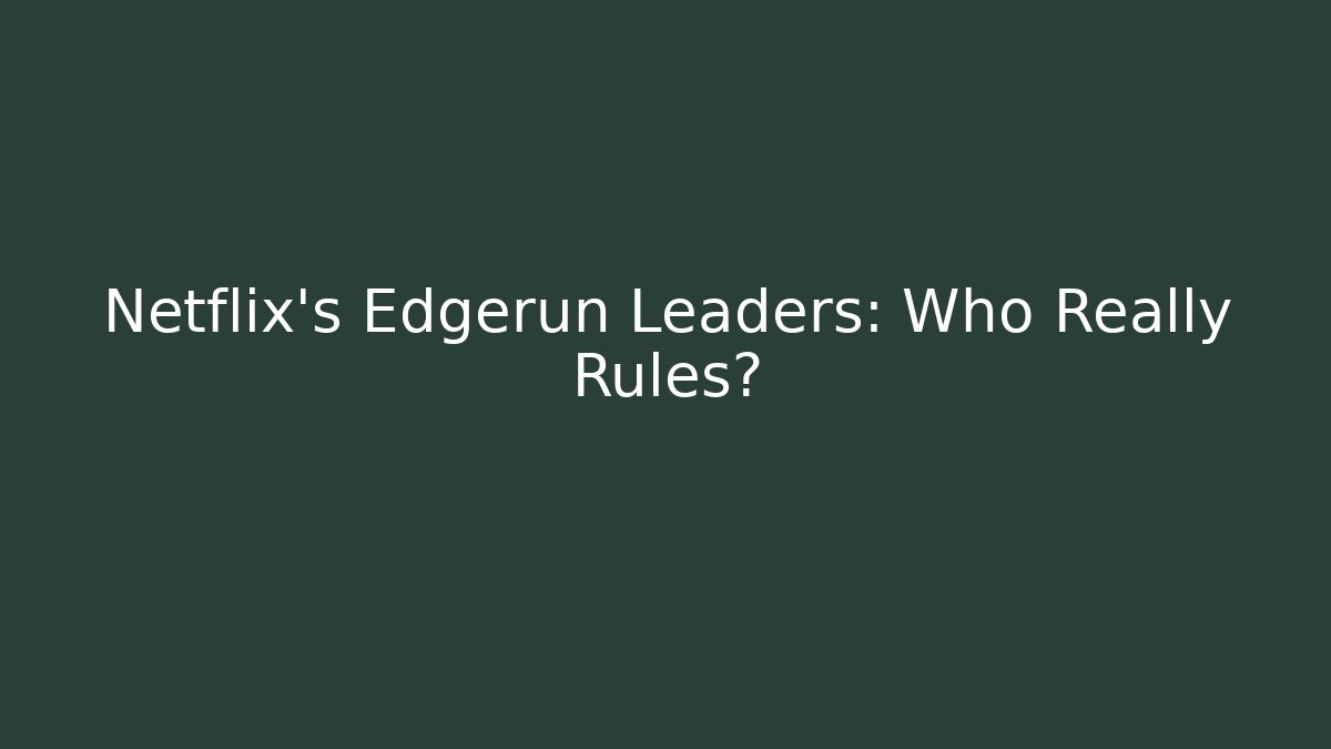 Netflix's Edgerun Leaders: Who Really Rules?