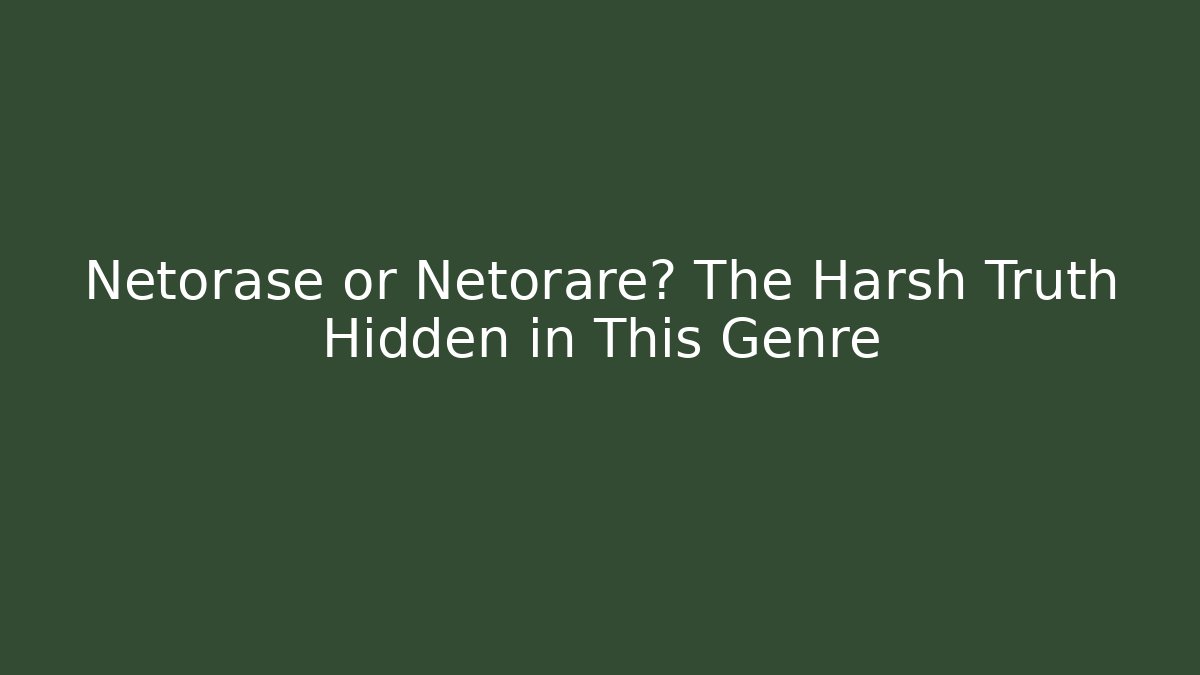 Netorase or Netorare? The Harsh Truth Hidden in This Genre