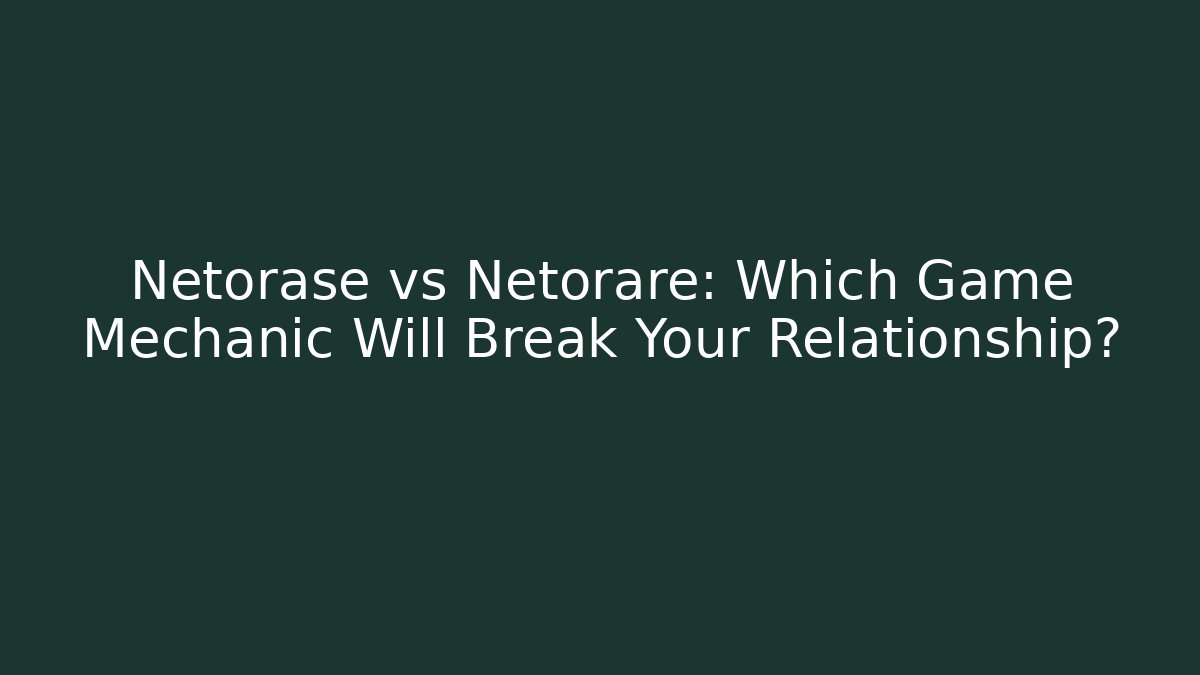 Netorase vs Netorare: Which Game Mechanic Will Break Your Relationship?