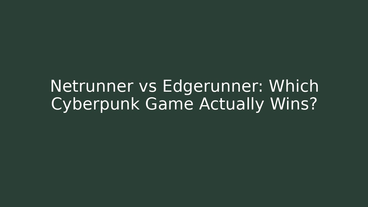 Netrunner vs Edgerunner: Which Cyberpunk Game Actually Wins?