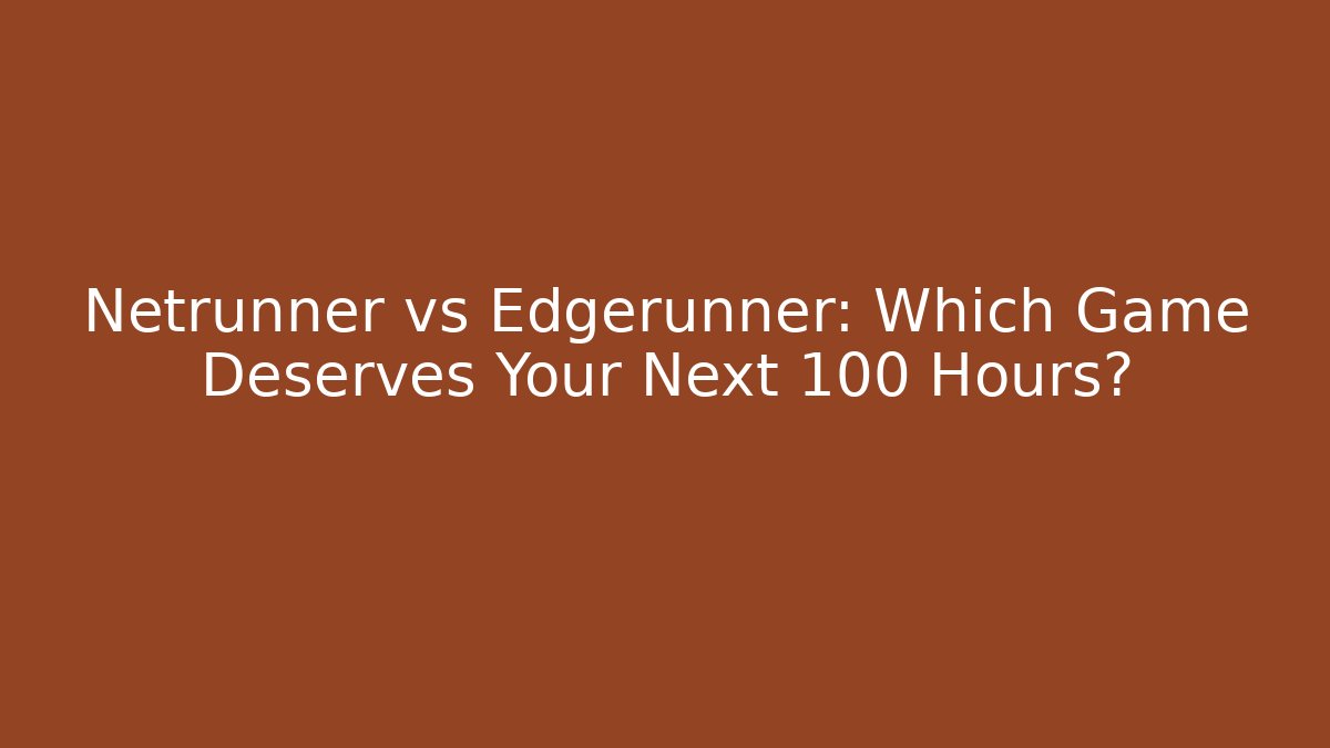 Netrunner vs Edgerunner: Which Game Deserves Your Next 100 Hours? - Felix Cat Insurance