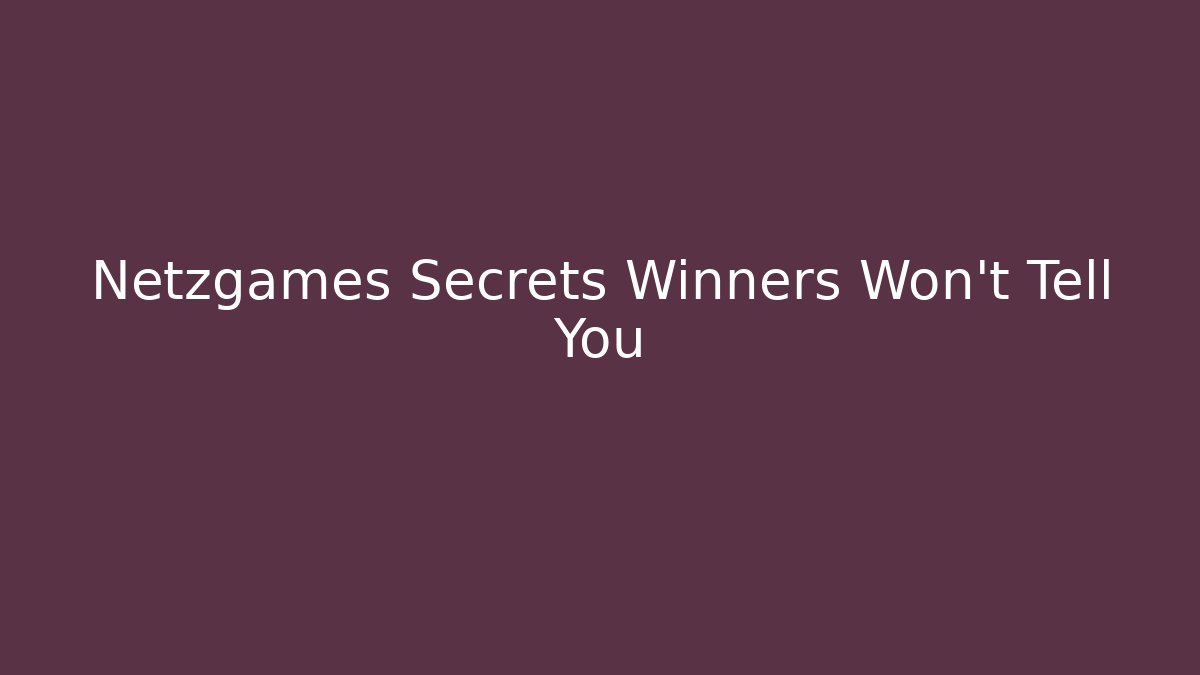 Netzgames Secrets Winners Won’t Tell You