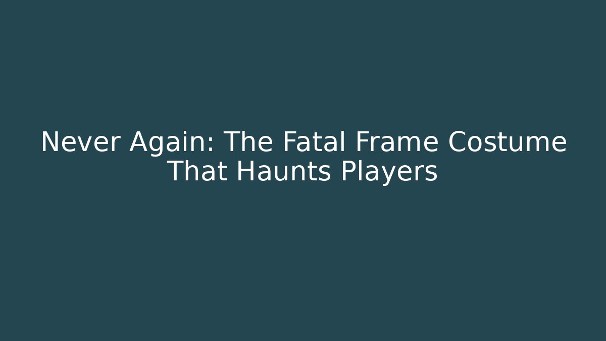 Never Again: The Fatal Frame Costume That Haunts Players